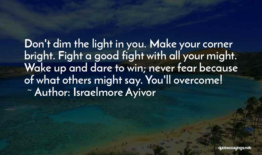 Don't Dim Your Light Quotes By Israelmore Ayivor