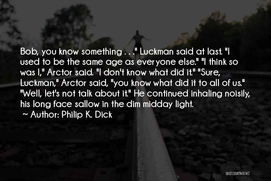 Don't Dim Your Light Quotes By Philip K. Dick