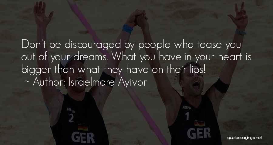Don't Discourage Me Quotes By Israelmore Ayivor
