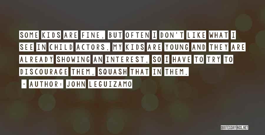 Don't Discourage Me Quotes By John Leguizamo