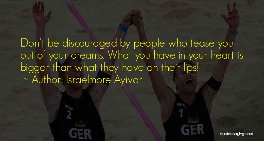 Don't Discourage Others Quotes By Israelmore Ayivor