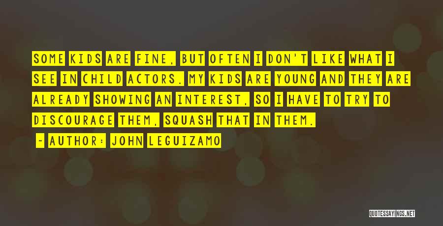 Don't Discourage Others Quotes By John Leguizamo