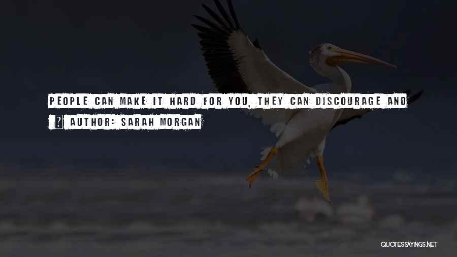 Don't Discourage Others Quotes By Sarah Morgan