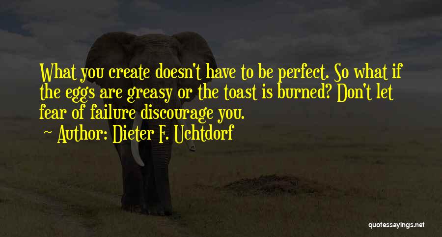 Don't Discourage Quotes By Dieter F. Uchtdorf