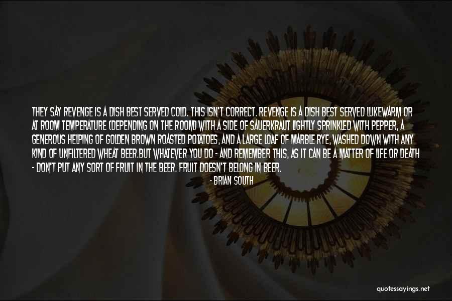 Don't Dish It Out Quotes By Brian South Don't Dish It Out Quotes By Brian South