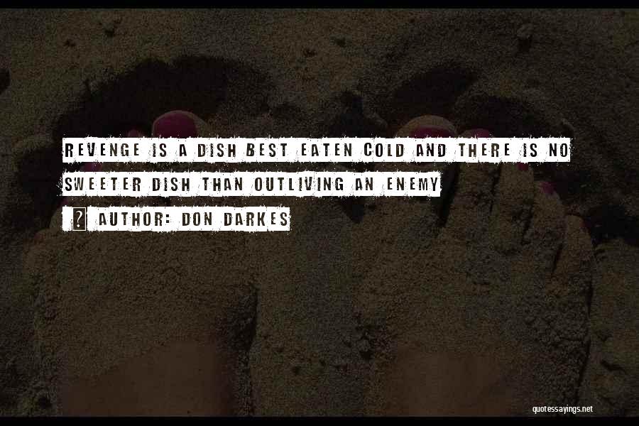 Don't Dish It Out Quotes By Don Darkes