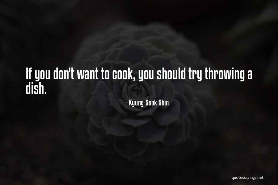 Don't Dish It Out Quotes By Kyung-Sook Shin Don't Dish It Out Quotes By Kyung-Sook Shin