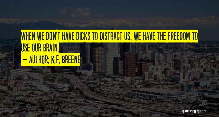 Don't Distract Me Quotes By K.F. Breene