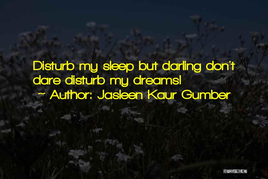 Don't Disturb Them Quotes By Jasleen Kaur Gumber