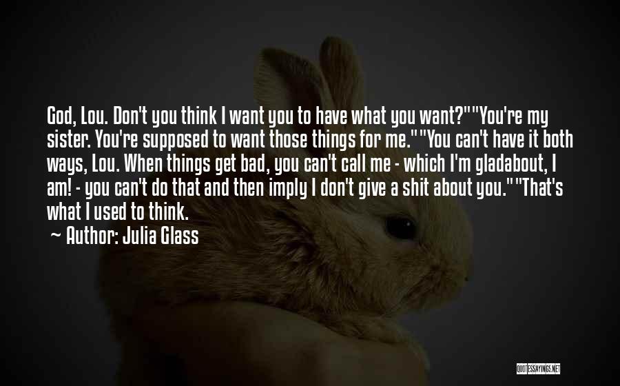 Don't Do Bad Things Quotes By Julia Glass