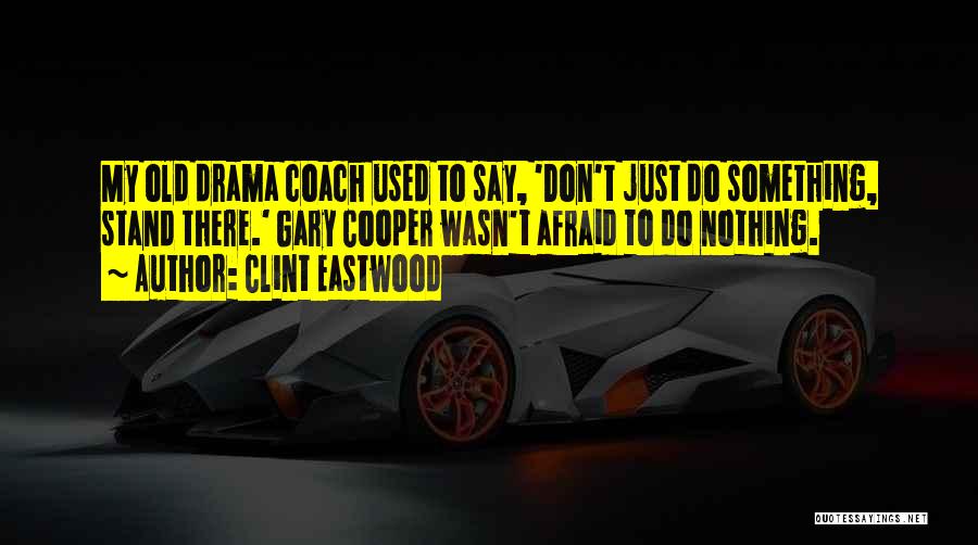 Don't Do Drama Quotes By Clint Eastwood