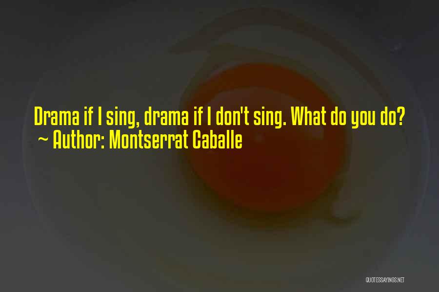 Don't Do Drama Quotes By Montserrat Caballe