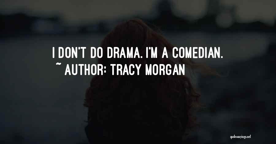 Don't Do Drama Quotes By Tracy Morgan