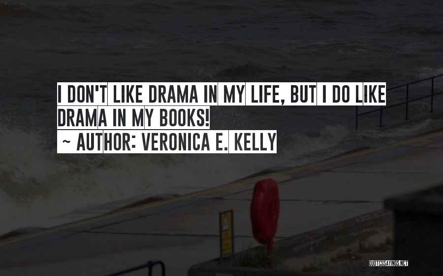 Don't Do Drama Quotes By Veronica E. Kelly