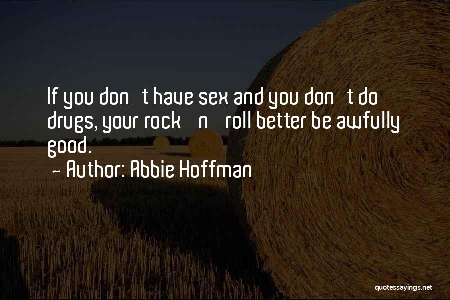 Don't Do Drugs Quotes By Abbie Hoffman