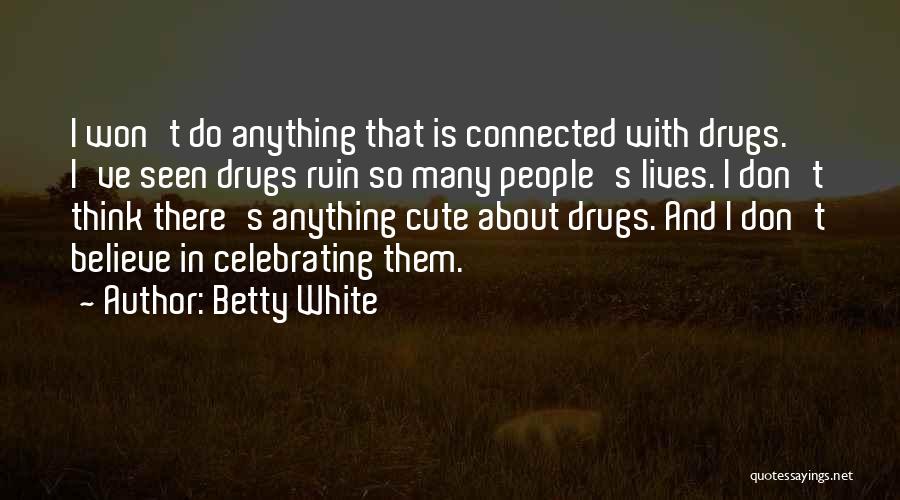 Don't Do Drugs Quotes By Betty White