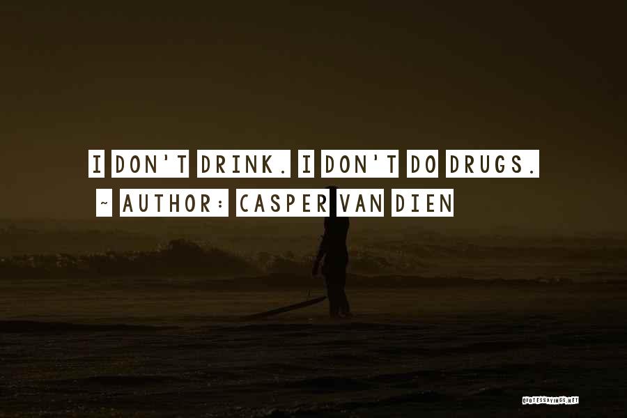 Don't Do Drugs Quotes By Casper Van Dien