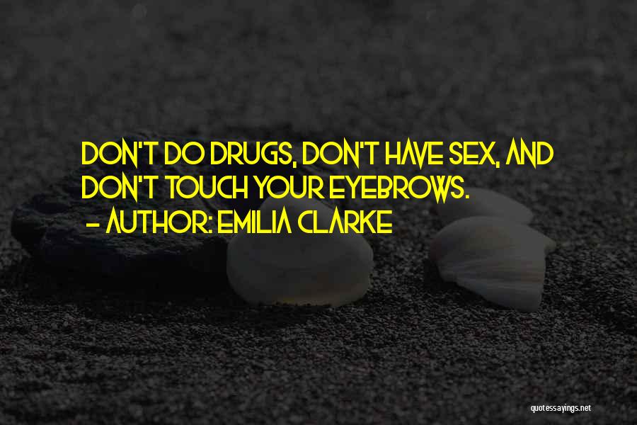 Don't Do Drugs Quotes By Emilia Clarke