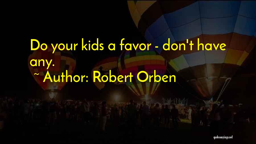 Don't Do Favor Quotes By Robert Orben