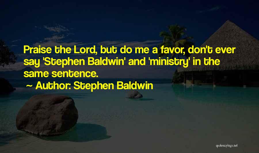 Don't Do Favor Quotes By Stephen Baldwin