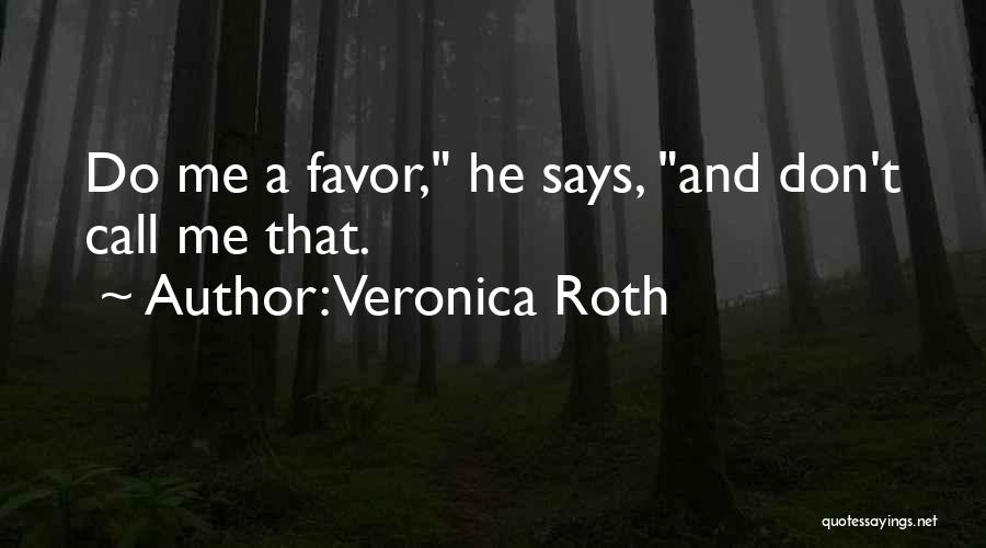 Don't Do Favor Quotes By Veronica Roth