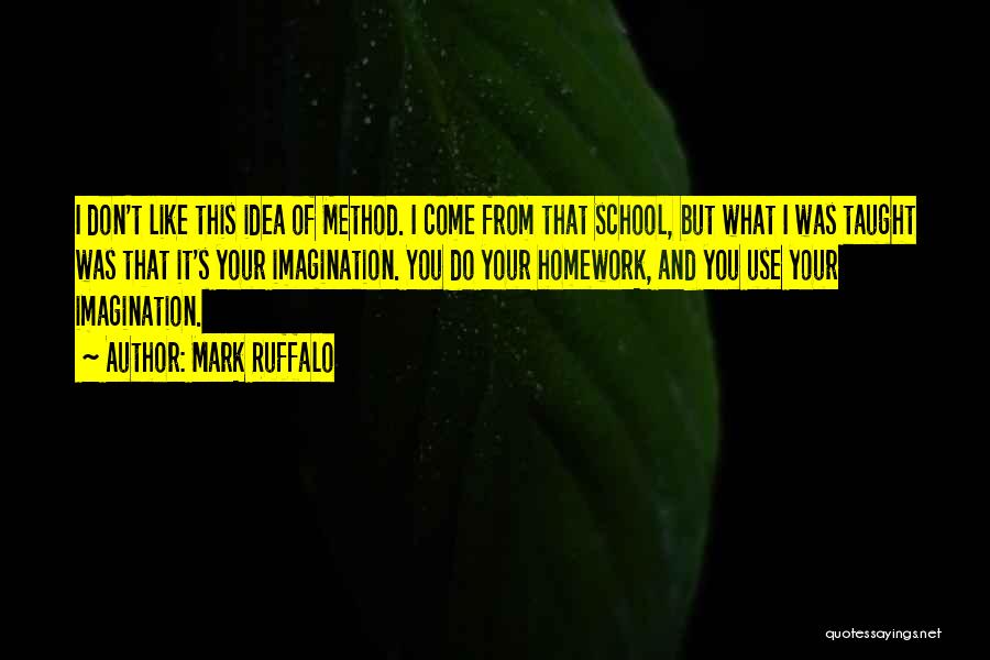 Don't Do Homework Quotes By Mark Ruffalo