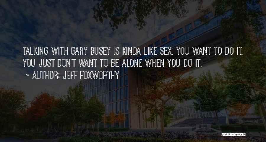 Don't Do It Alone Quotes By Jeff Foxworthy