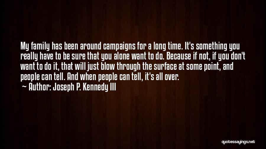 Don't Do It Alone Quotes By Joseph P. Kennedy III