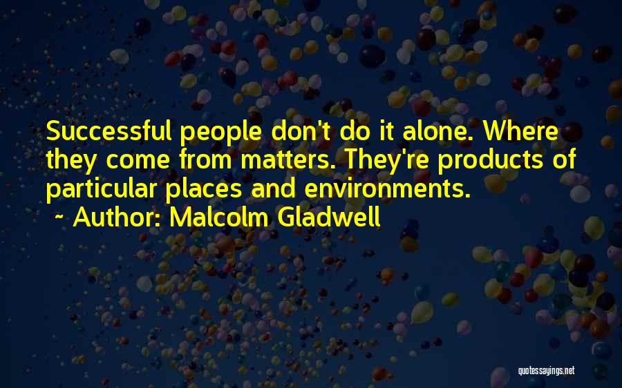 Don't Do It Alone Quotes By Malcolm Gladwell