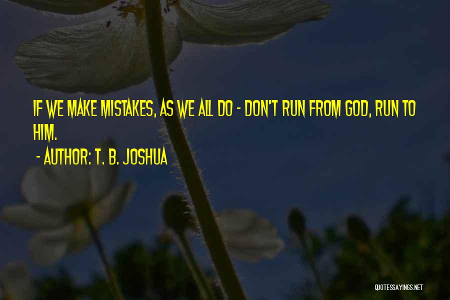 Don't Do Mistakes Quotes By T. B. Joshua