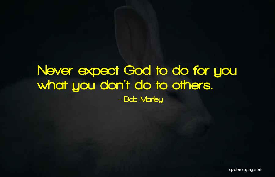 Don't Do Others Quotes By Bob Marley Don't Do Others Quotes By Bob Marley