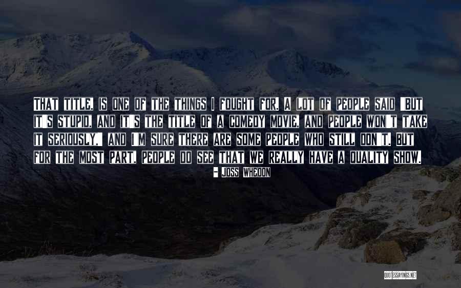 Don't Do Stupid Things Quotes By Joss Whedon Don't Do Stupid Things Quotes By Joss Whedon