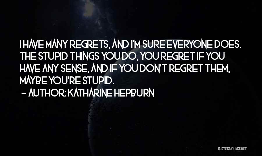 Don't Do Stupid Things Quotes By Katharine Hepburn