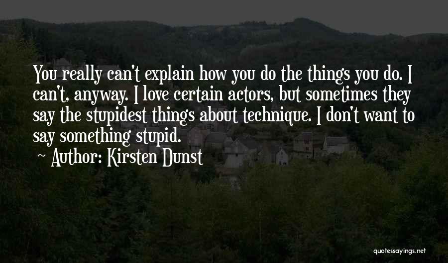 Don't Do Stupid Things Quotes By Kirsten Dunst