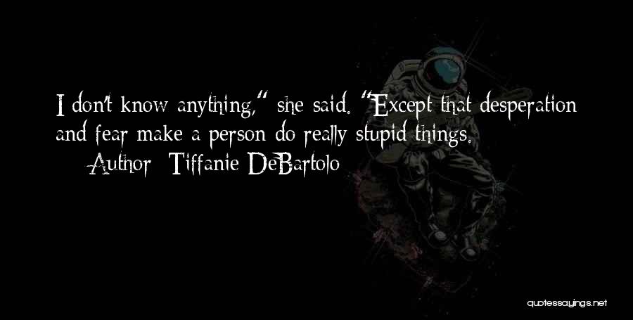 Don't Do Stupid Things Quotes By Tiffanie DeBartolo