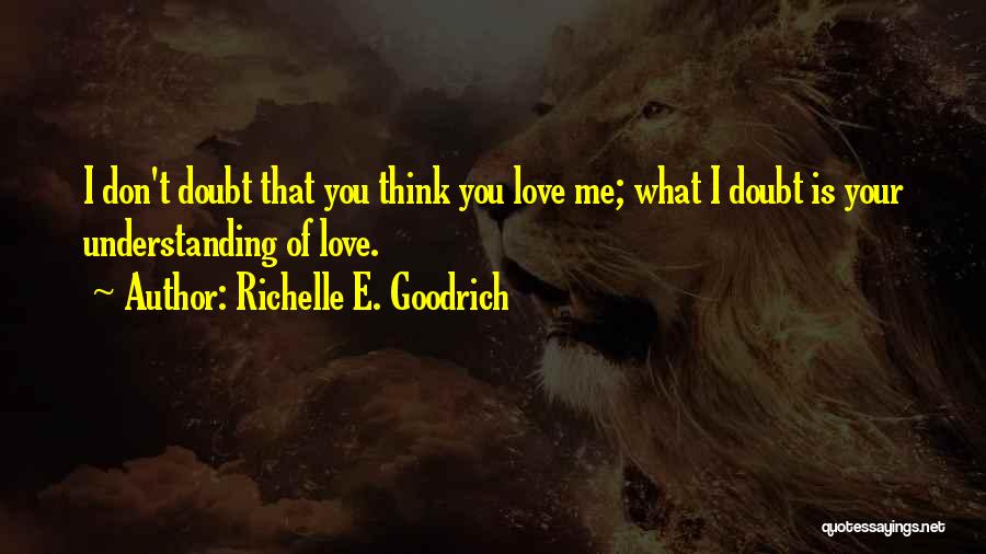 Don't Doubt Me Love Quotes By Richelle E. Goodrich