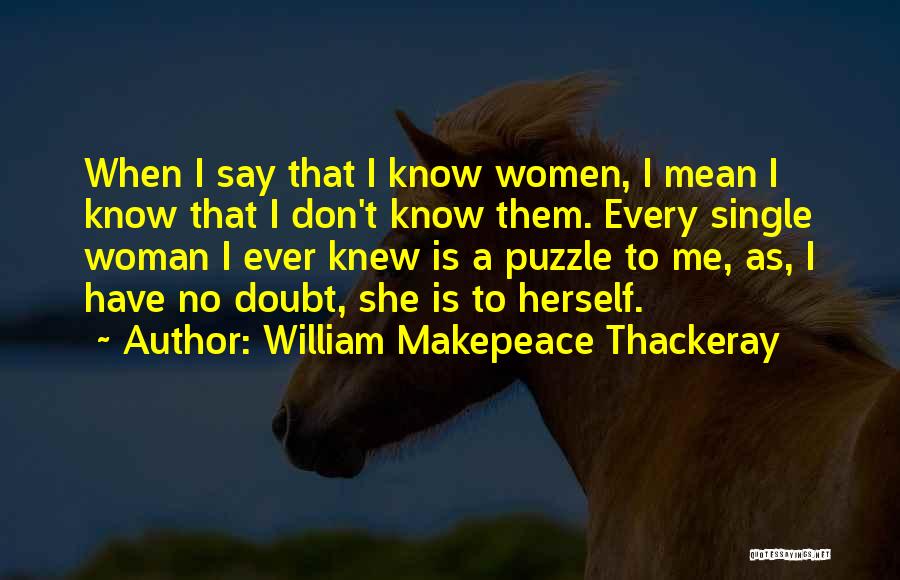 Don't Doubt Me Quotes By William Makepeace Thackeray