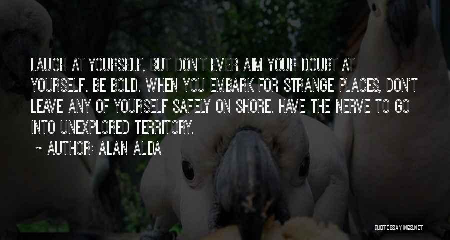 Don't Doubt Yourself Quotes By Alan Alda