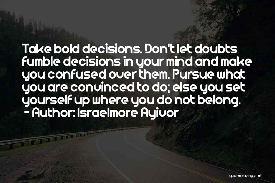 Don't Doubt Yourself Quotes By Israelmore Ayivor