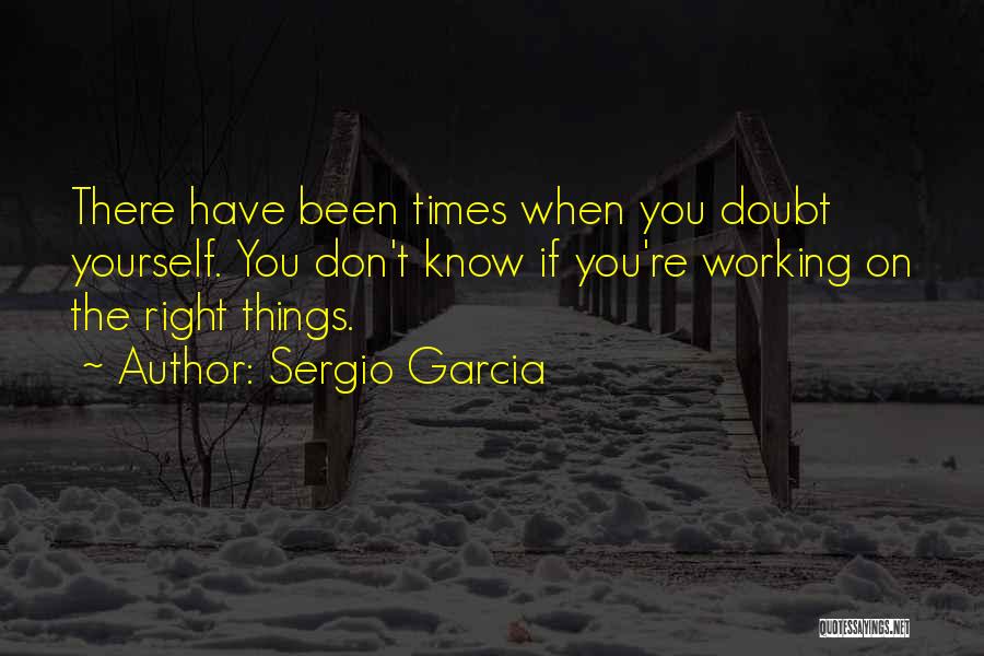 Don't Doubt Yourself Quotes By Sergio Garcia