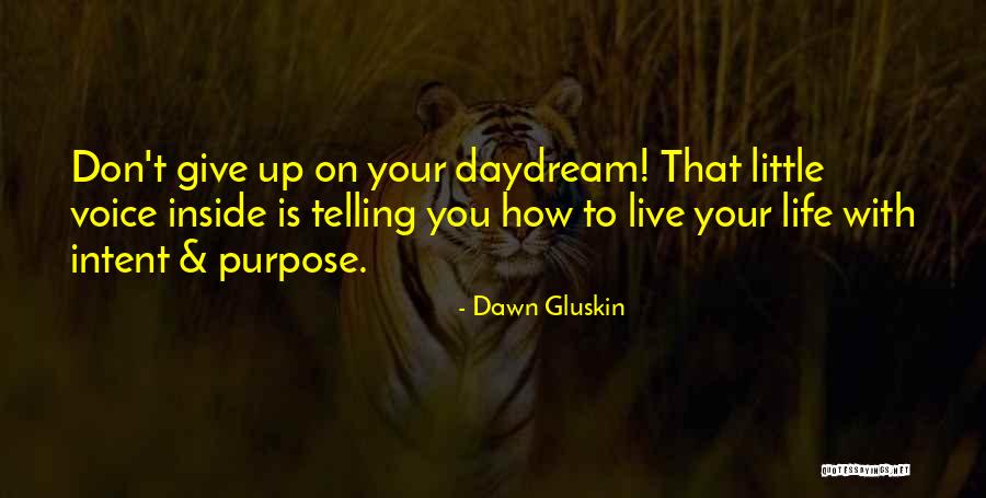 Don't Dream Your Life Live Your Dream Quotes By Dawn Gluskin Don't Dream Your Life Live Your Dream Quotes By Dawn Gluskin
