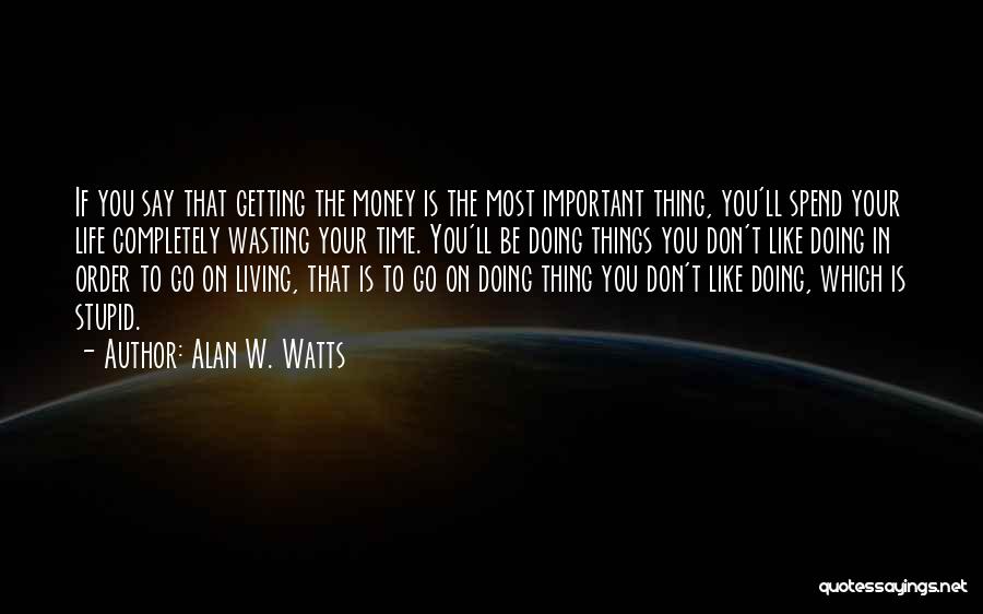 Don't Dream Your Life Quotes By Alan W. Watts