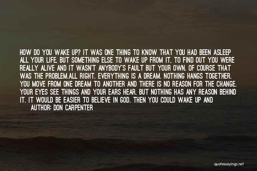 Don't Dream Your Life Quotes By Don Carpenter