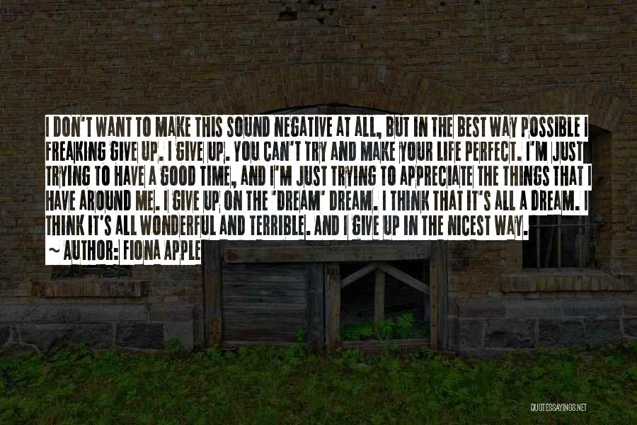 Don't Dream Your Life Quotes By Fiona Apple