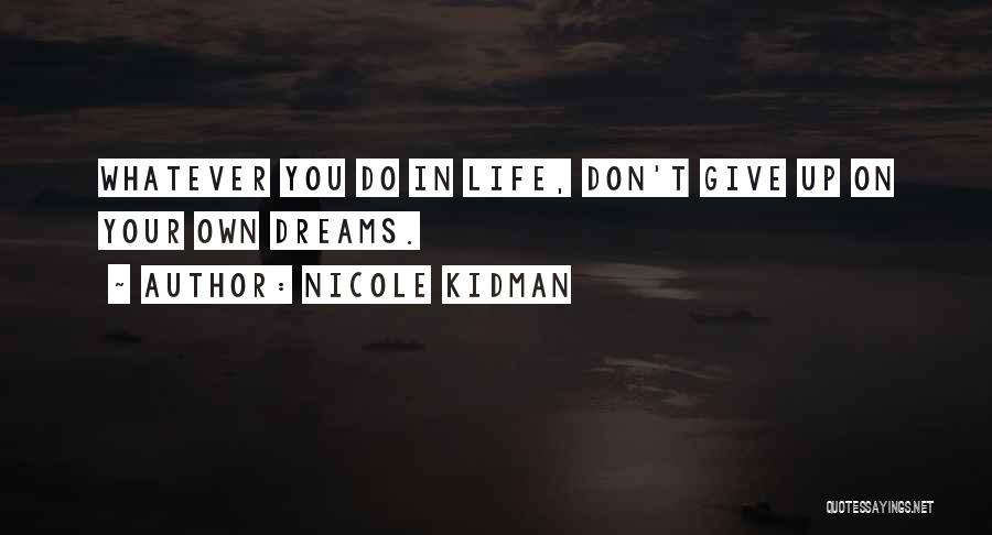 Don't Dream Your Life Quotes By Nicole Kidman