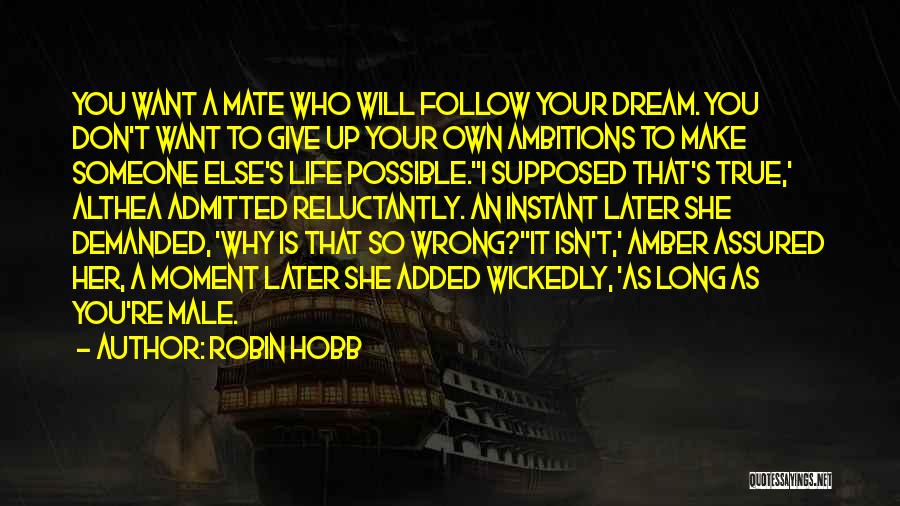 Don't Dream Your Life Quotes By Robin Hobb