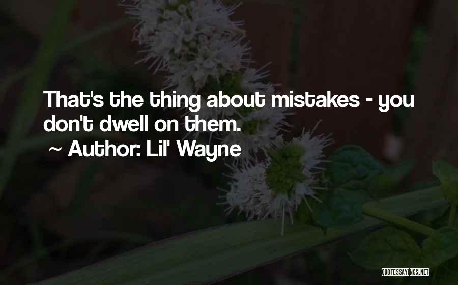 Don't Dwell On Mistakes Quotes By Lil' Wayne