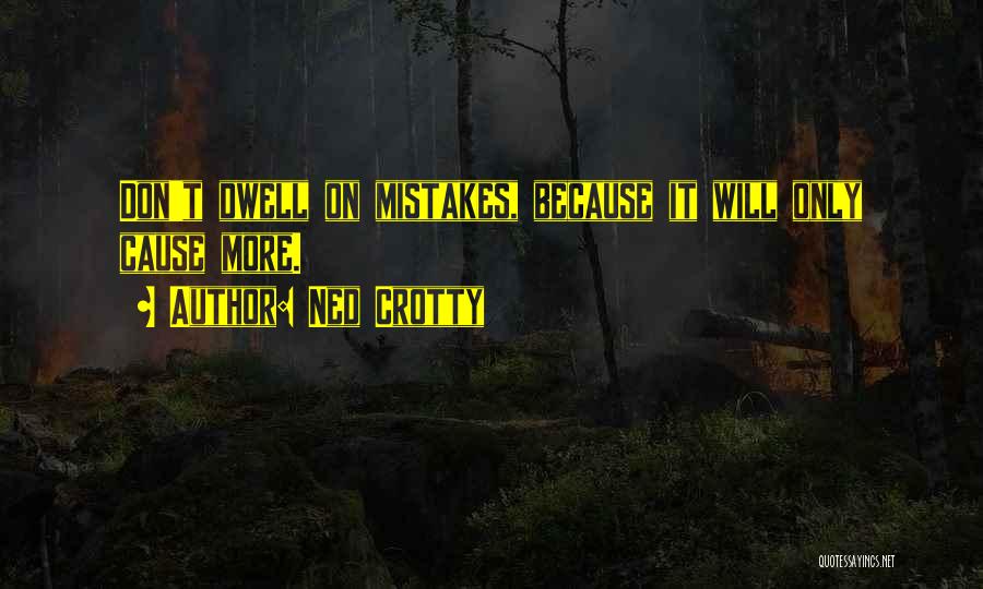 Don't Dwell On Mistakes Quotes By Ned Crotty