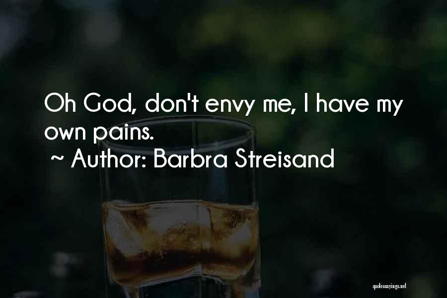 Don't Envy Me Quotes By Barbra Streisand