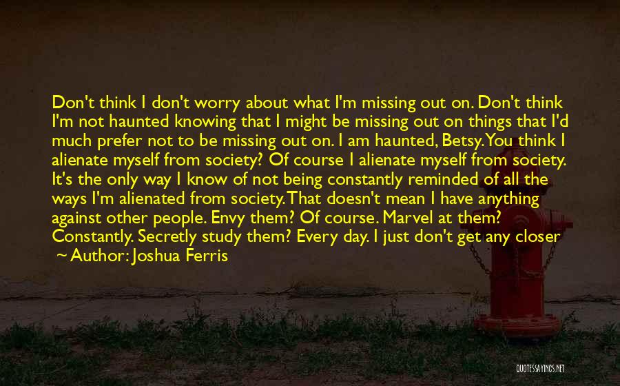 Don't Envy Me Quotes By Joshua Ferris